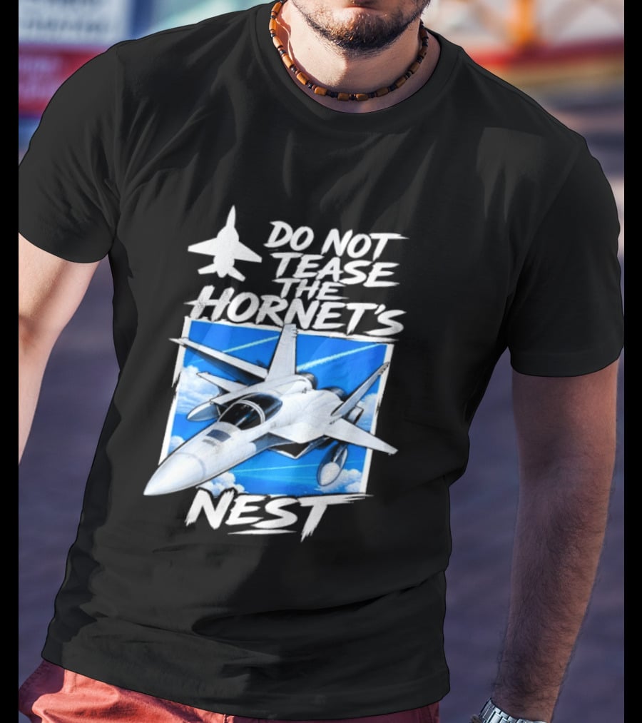 F A 18 Fighter Jet Do Not Tease The Hornet's Nest T-Shirt
