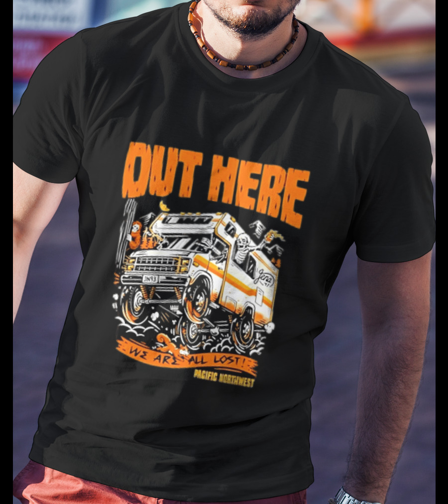Out Here We Are All Lost RV Adventure Pacific Northwest T-Shirt