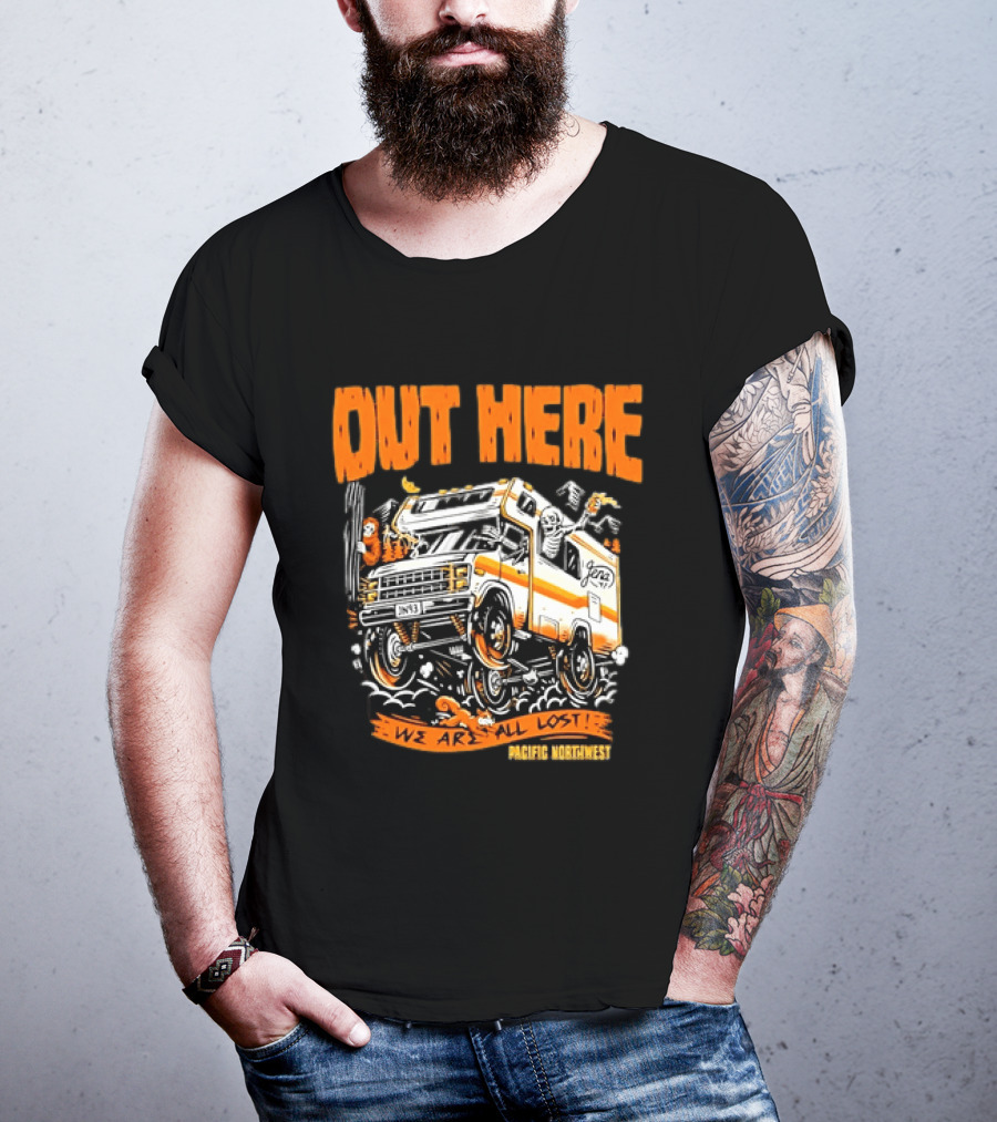 Out Here We Are All Lost RV Adventure Pacific Northwest T-Shirt