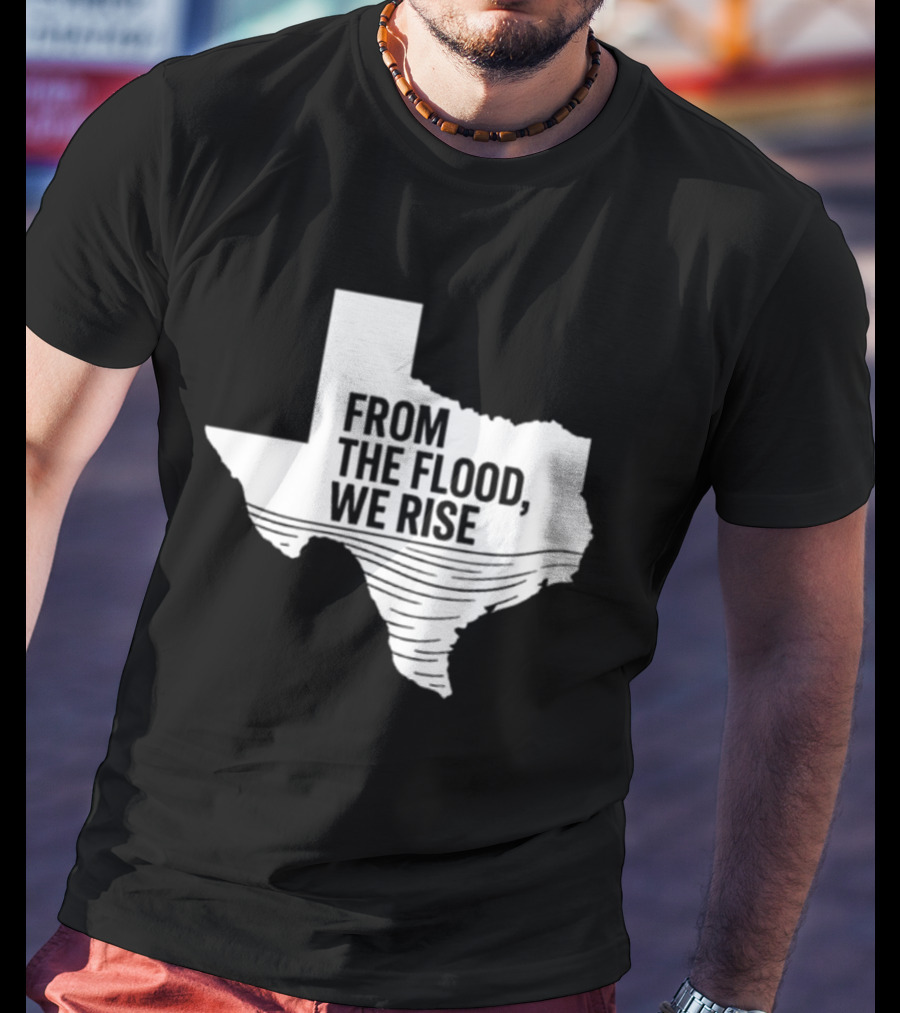 Texas From The Flood We Rise T-Shirt