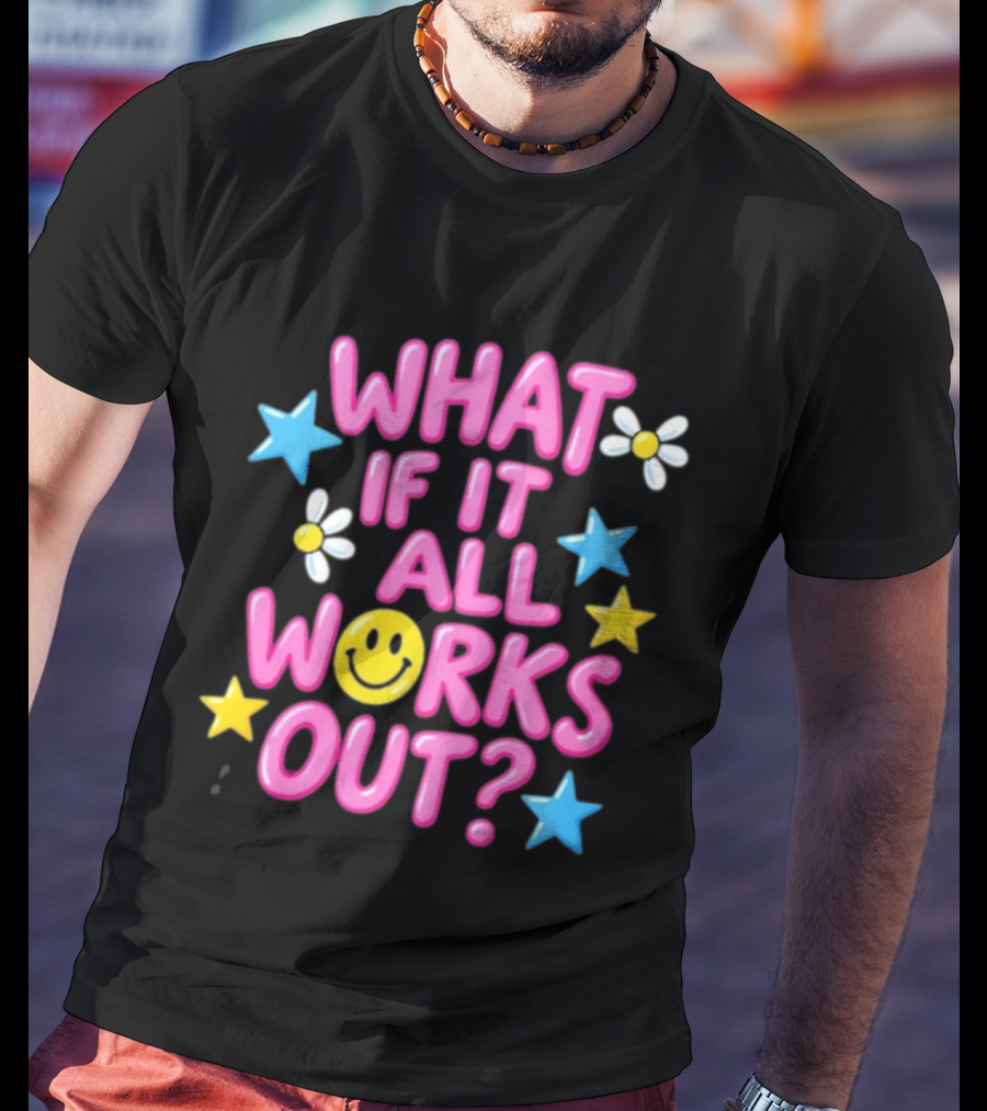 What If It All Works Out Smiley Face Daisy Flower Stars T-Shirt