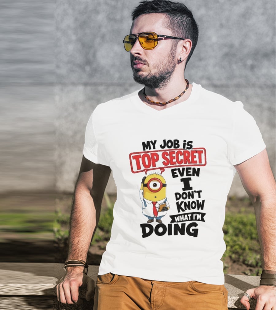 Minion My Job Is Top Secret Even I Don't Know What I'm Doing T-Shirt