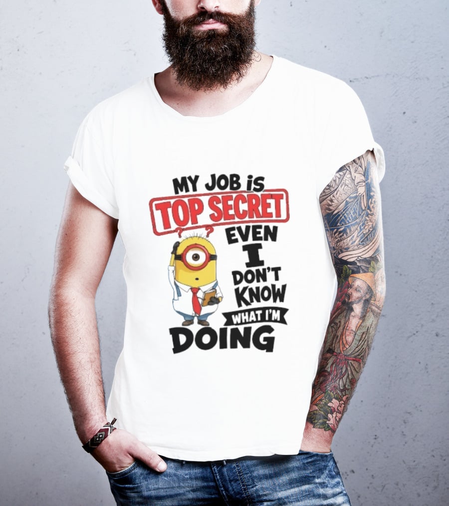 Minion My Job Is Top Secret Even I Don't Know What I'm Doing T-Shirt