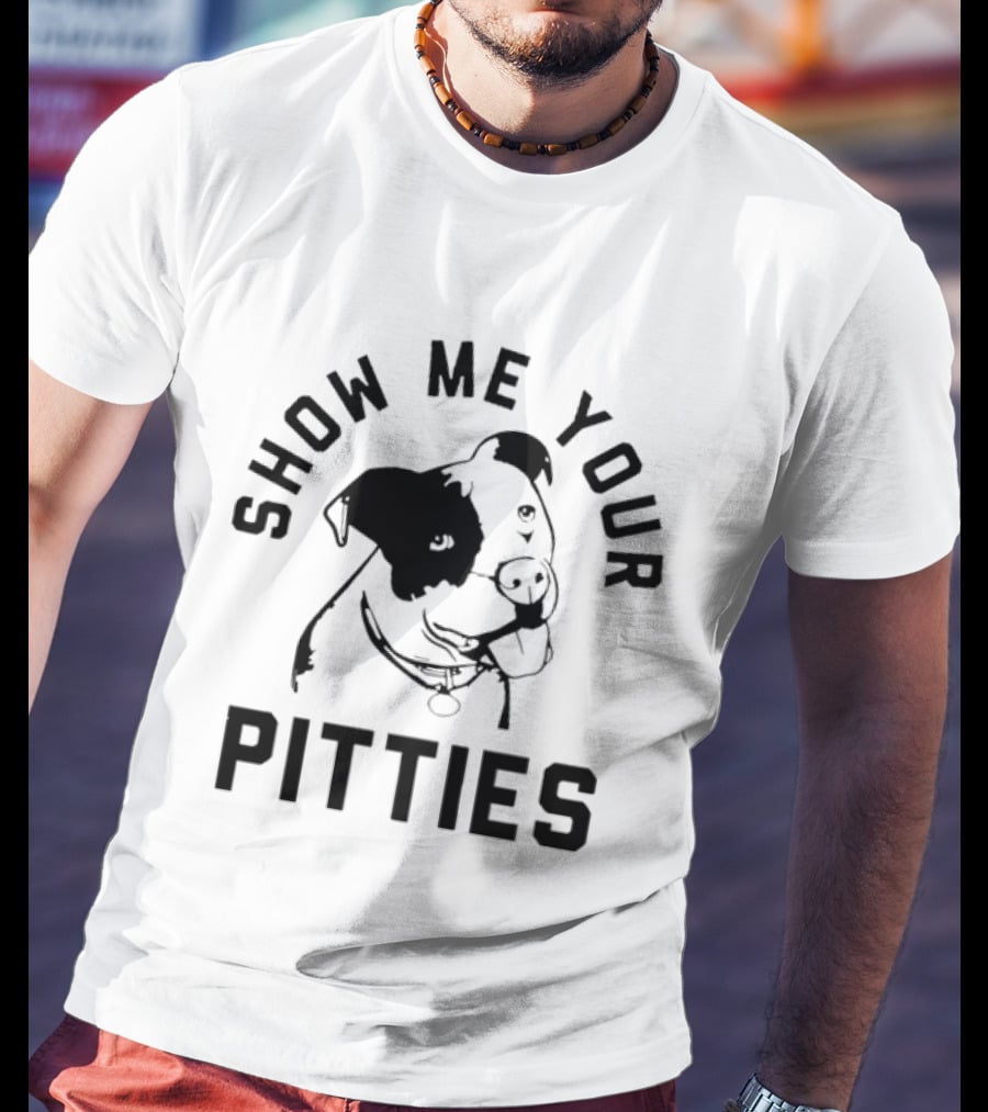 Show Me Your Pitties Pit Bull Dog Lover T-Shirt