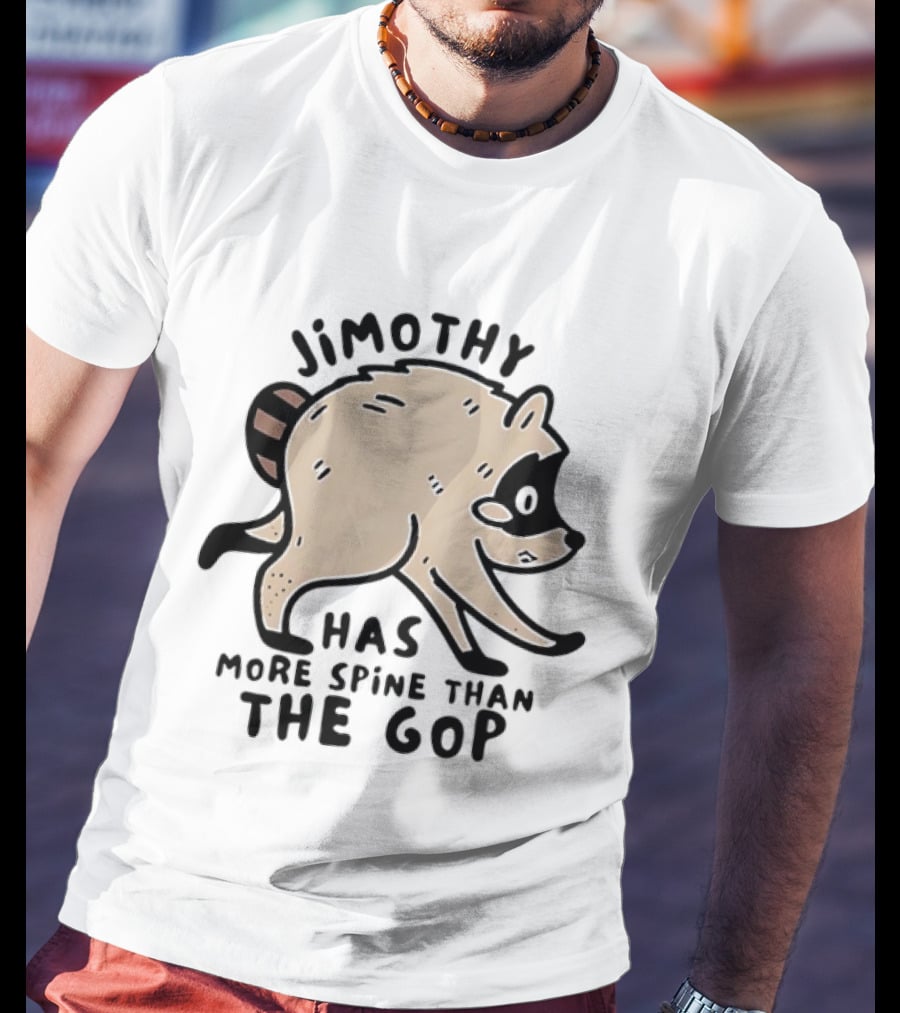 Jimothy Has More Spine Than The GOP Raccoon T-Shirt