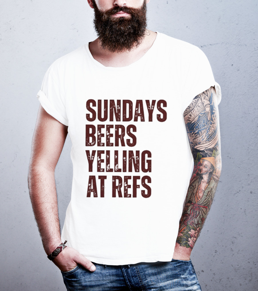Sundays Beers Yelling At Refs Football Fans Fun T-Shirt