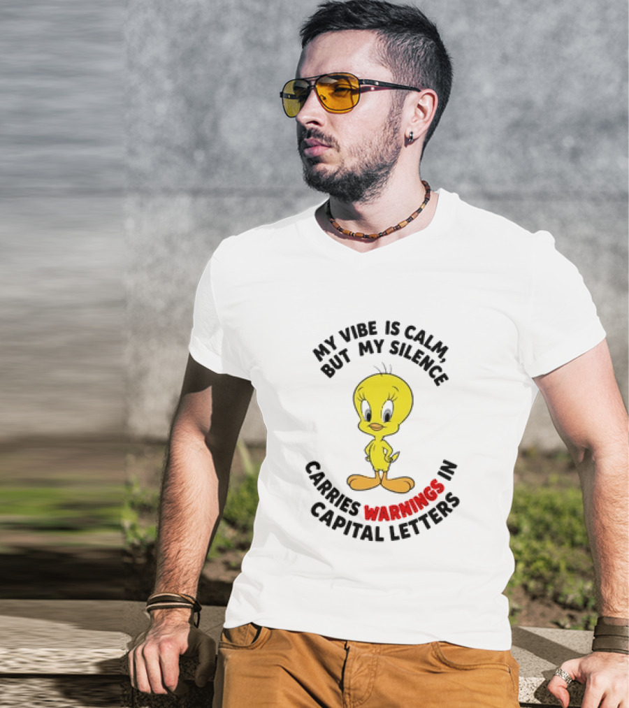 Tweety Bird My Vibe Is Calm But My Silence Carries Warnings In Capital Letters T-Shirt