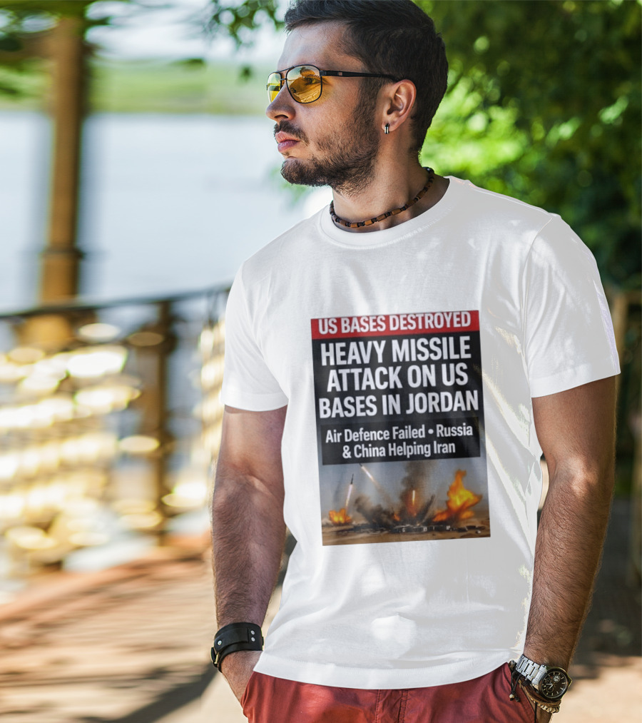 US Bases Destroyed Heavy Missile Attack On US Bases In Jordan Air Defence Failed Russia China Helping Iran T-Shirt