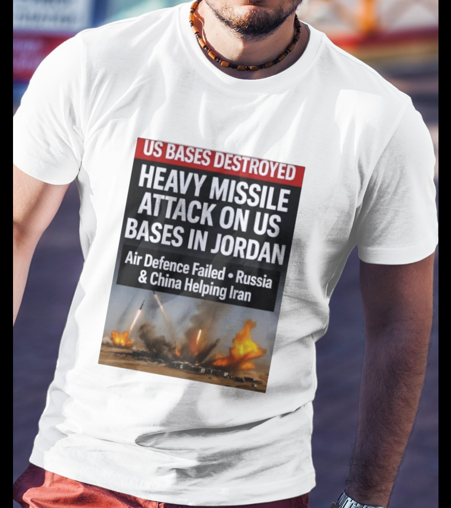 US Bases Destroyed Heavy Missile Attack On US Bases In Jordan Air Defence Failed Russia China Helping Iran T-Shirt