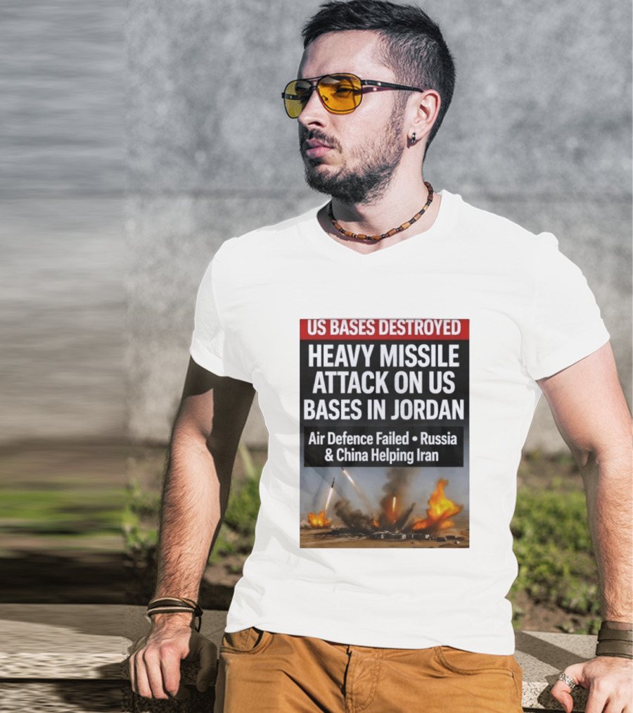 US Bases Destroyed Heavy Missile Attack On US Bases In Jordan Air Defence Failed Russia China Helping Iran T-Shirt