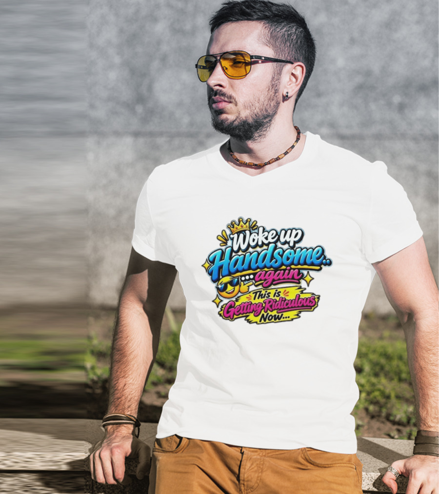 Woke Up Handsome Again This Is Getting Ridiculous Now Emoji Crown Sunglasses T-Shirt