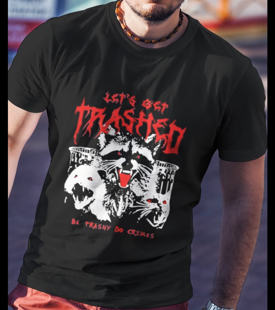 Let's Get Trashed Raccoon Opossum Cat Be Trashy Do Crimes T-Shirt
