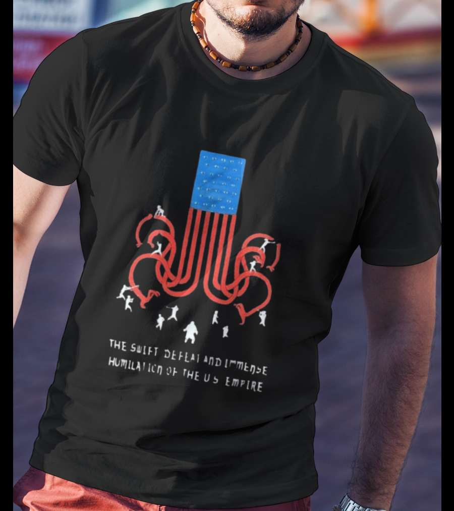 The Swift Defeat And Immense Humiliation Of The US Empire T-Shirt