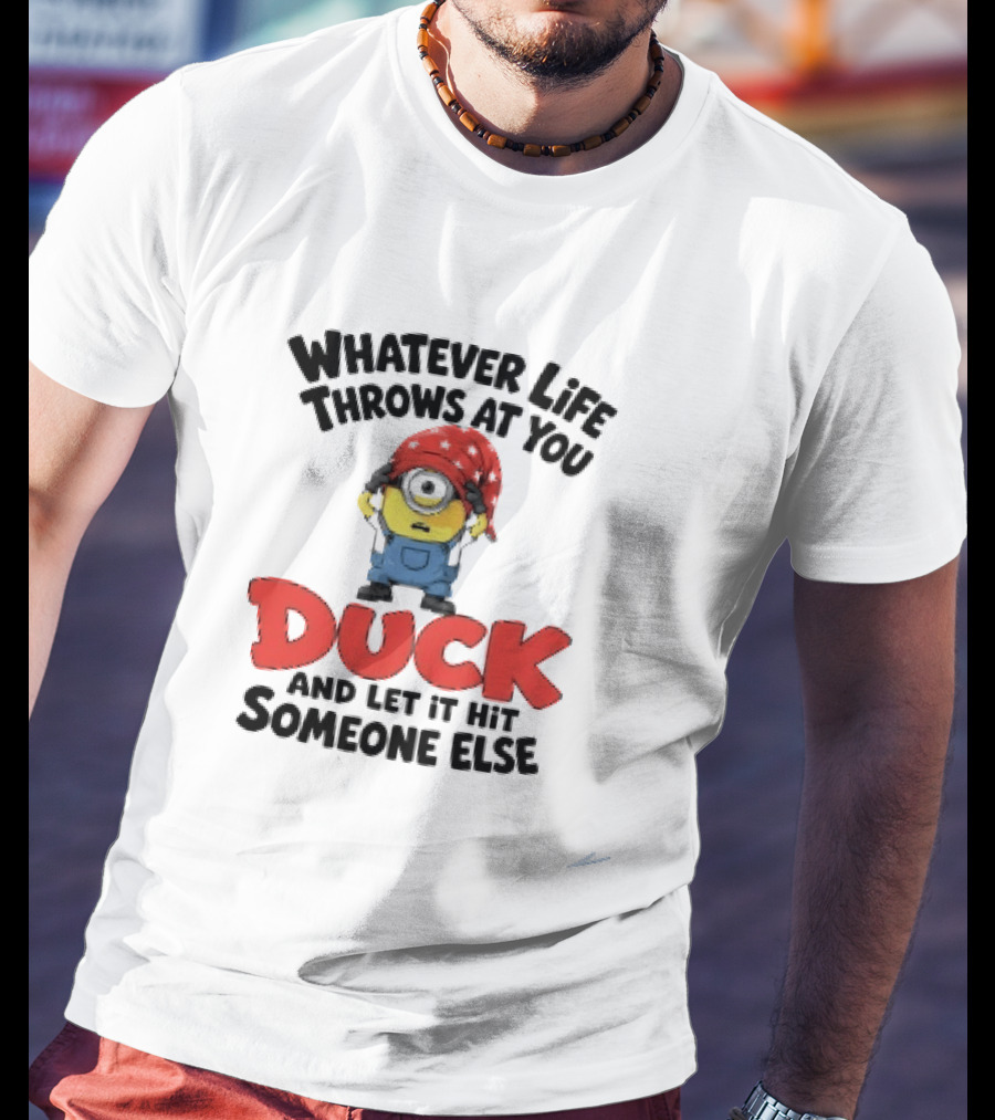 Whatever Life Throws At You Duck Minion Let It Hit Someone Else T-Shirt