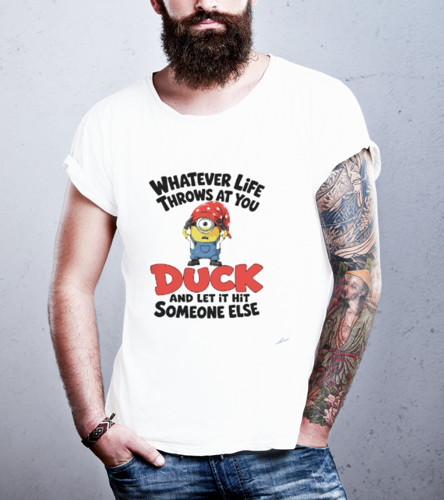 Whatever Life Throws At You Duck Minion Let It Hit Someone Else T-Shirt