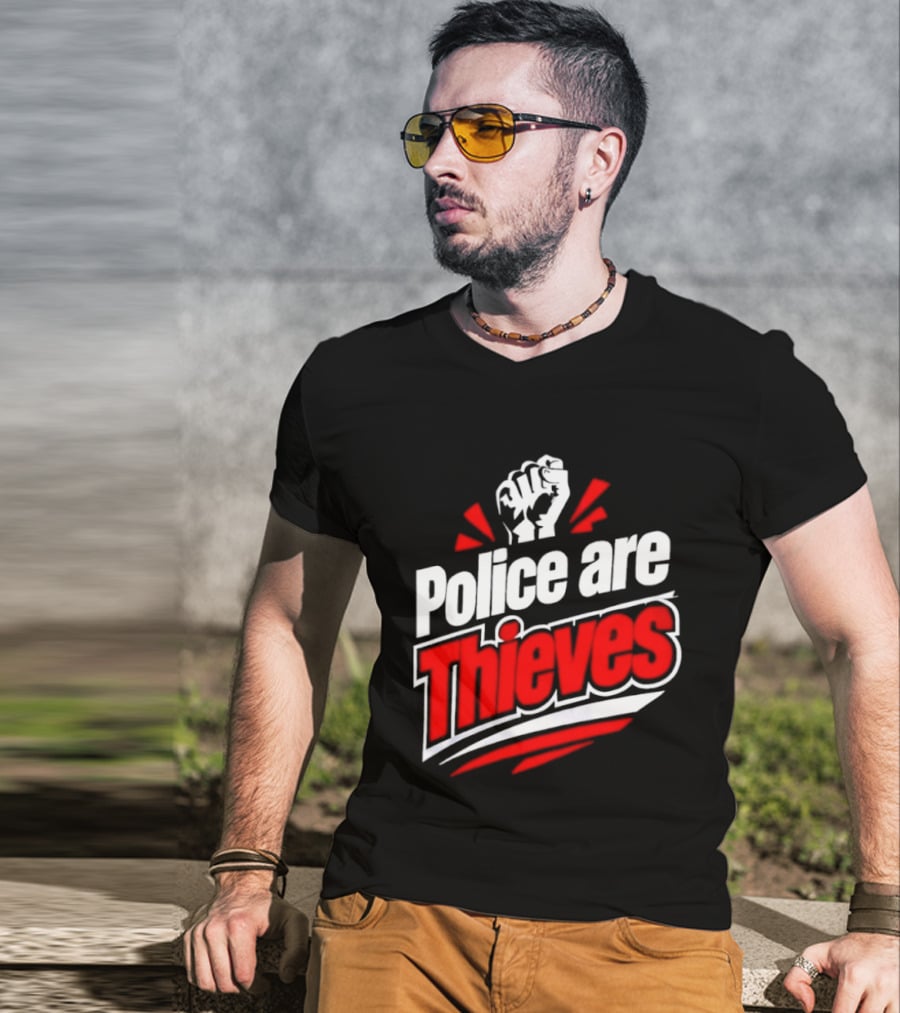Police Are Thieves Activism Protest Fist T-Shirt