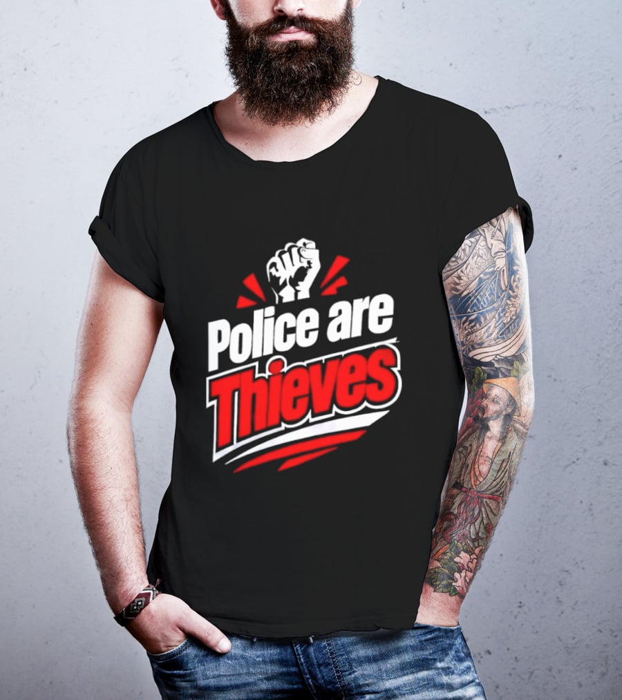 Police Are Thieves Activism Protest Fist T-Shirt