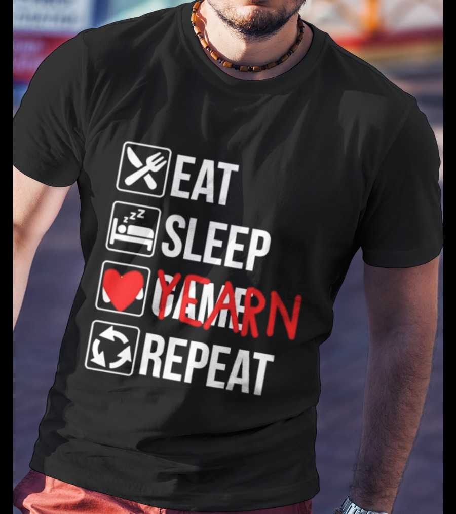 Eat Sleep Yearn Repeat Gaming Gamer Video Games T-Shirt
