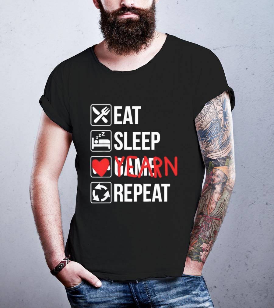 Eat Sleep Yearn Repeat Gaming Gamer Video Games T-Shirt