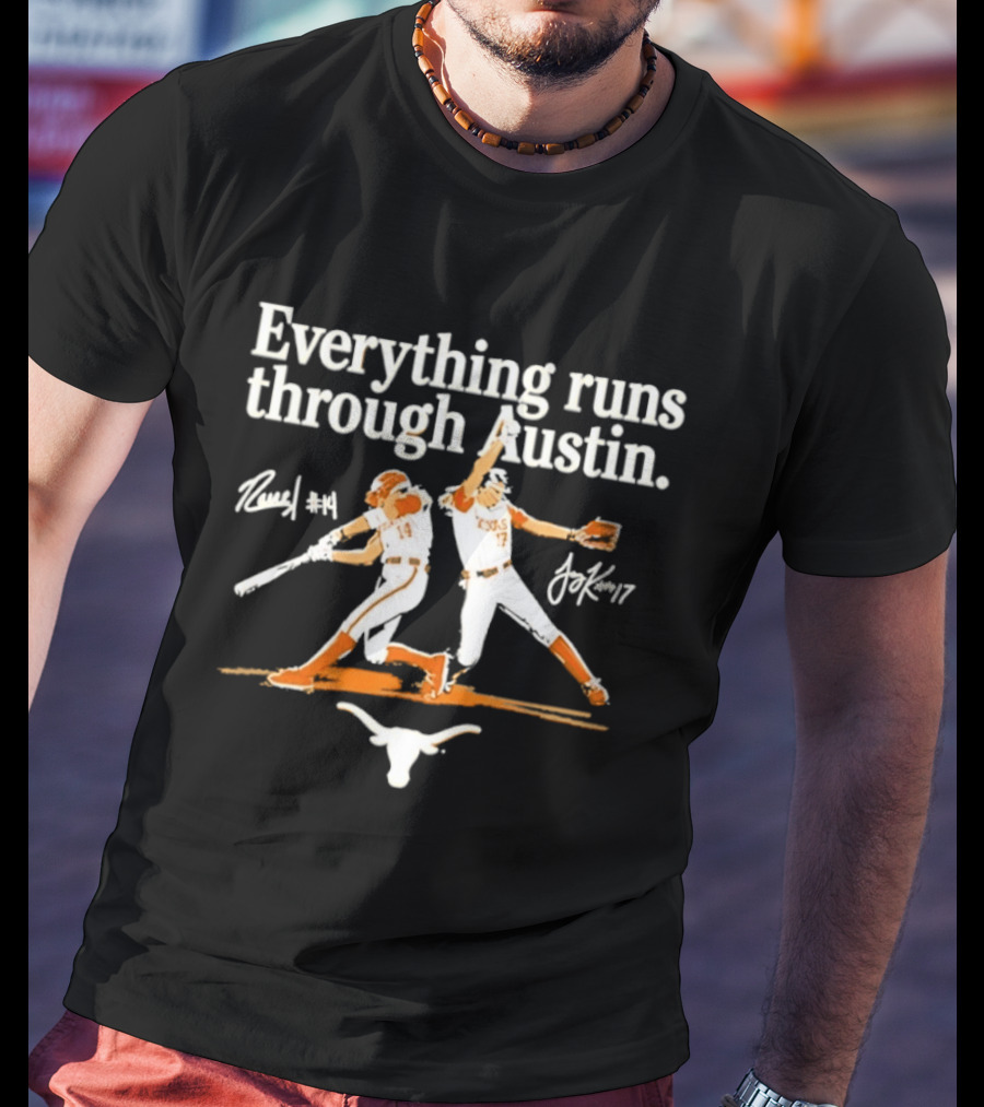Everything Runs Through Austin Texas Softball Reneau Joy Kay Sports Longhorns T-Shirt