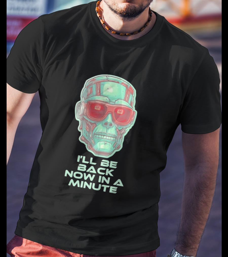 Terminator I'll Be Back Now In A Minute Cyberpunk Skull With Sunglasses T-Shirt