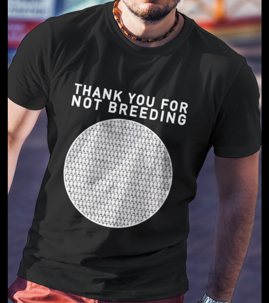 Thank You For Not Breeding Childfree Overpopulation T-Shirt