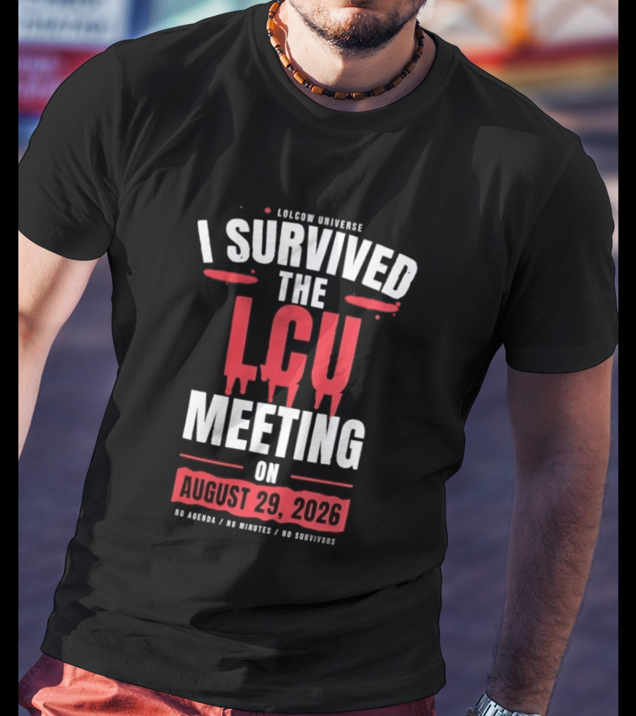I Survived The LCU Meeting On August 29 2026 Lolcow Universe No Agenda No Minutes No Management T-Shirt