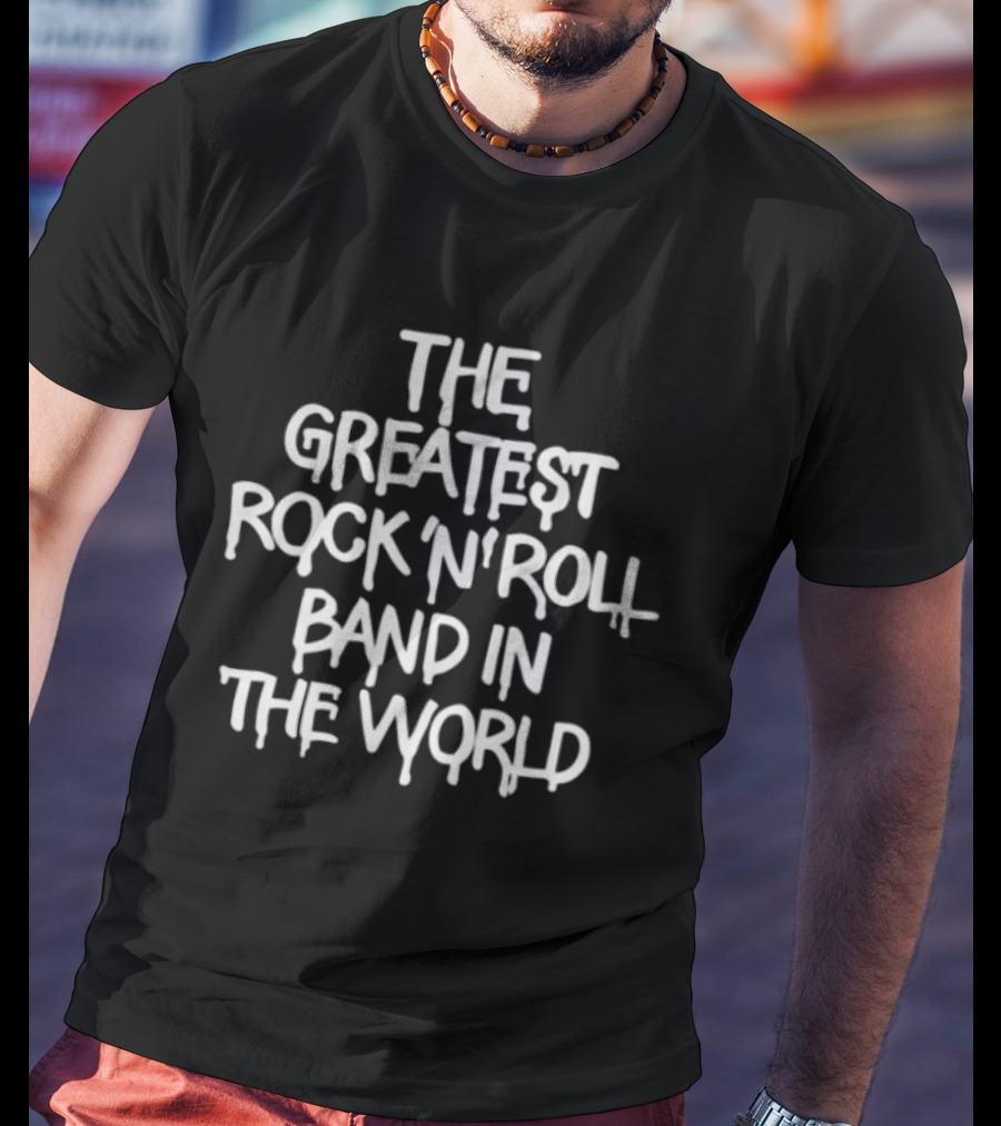 The Greatest Rock 'N' Roll Band In The World T-Shirt