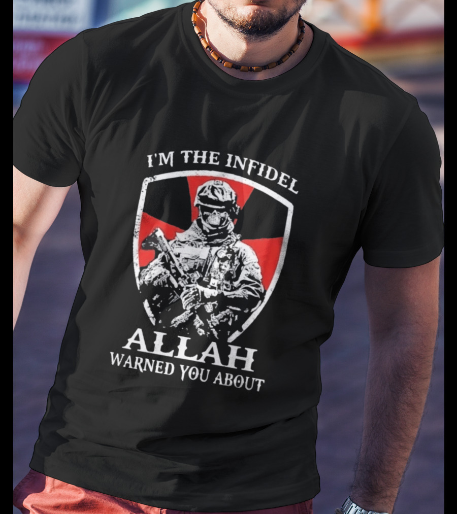 I'm The Infidel Allah Warned You About Military Soldier T-Shirt
