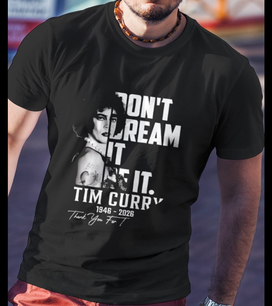 Tim Curry 1946 2026 Don't Dream It Be It Thank You T-Shirt