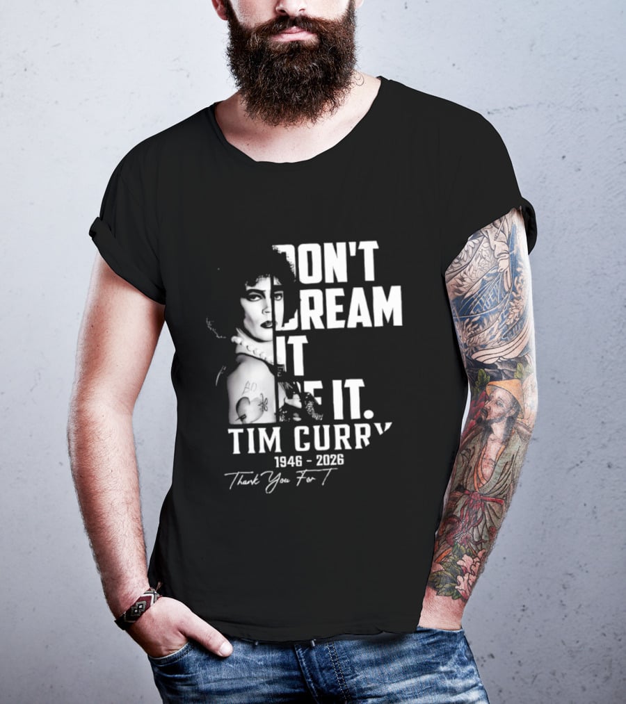 Tim Curry 1946 2026 Don't Dream It Be It Thank You T-Shirt
