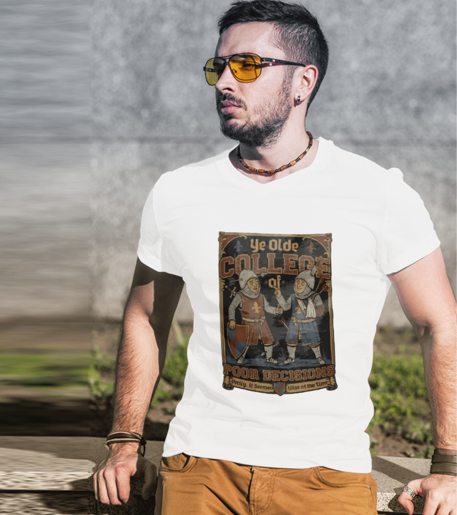 Ye Olde College Of Poor Decisions Two Wounded Medieval Knights Verily It Seemed Wise At The Time T-Shirt