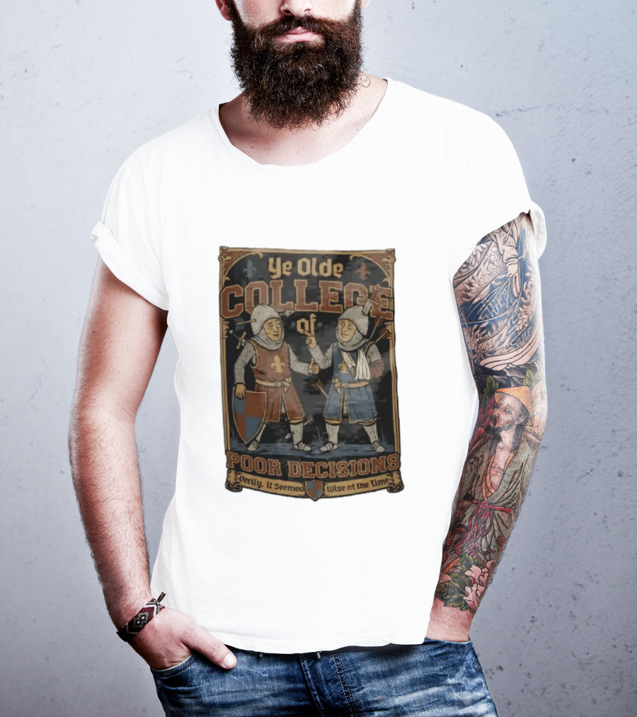 Ye Olde College Of Poor Decisions Two Wounded Medieval Knights Verily It Seemed Wise At The Time T-Shirt