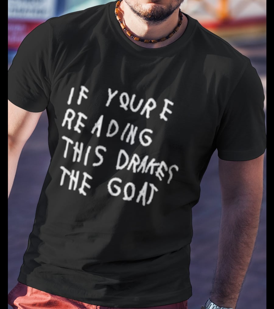 If You're Reading This Drake The Goat T-Shirt