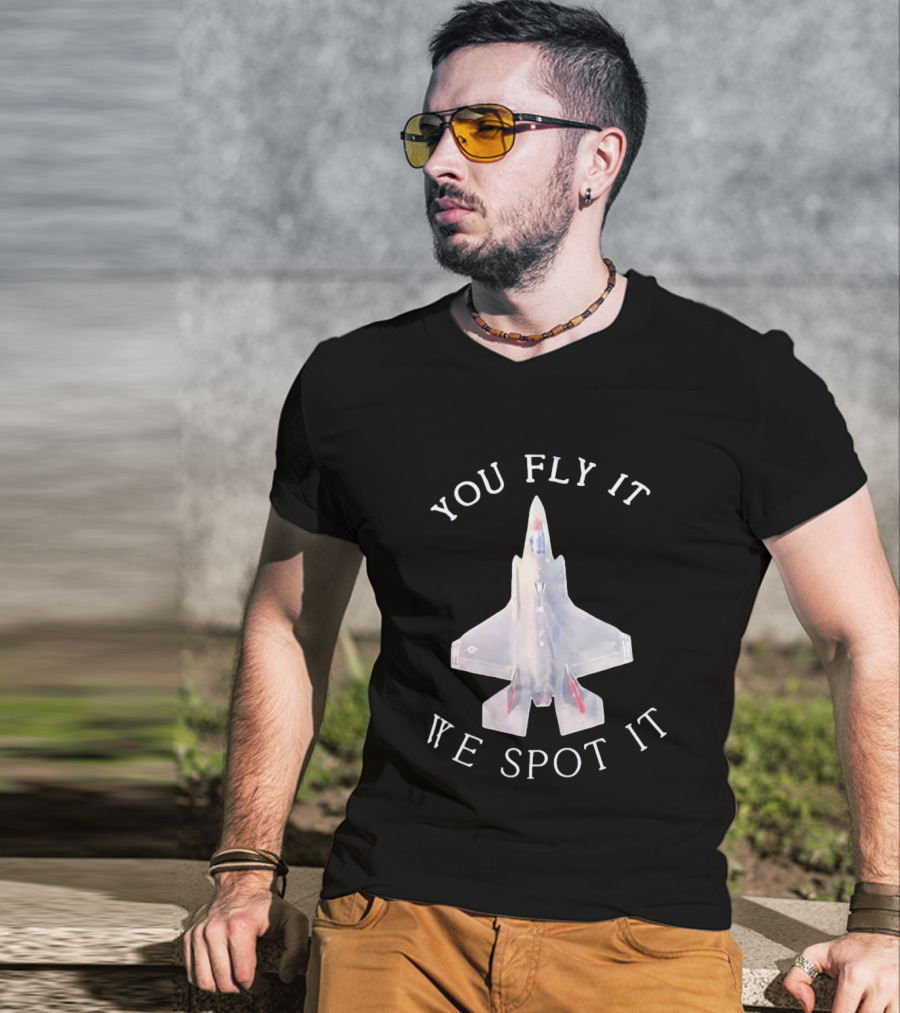 You Fly It We Spot It Fighter Jet F 35 Aviation T-Shirt