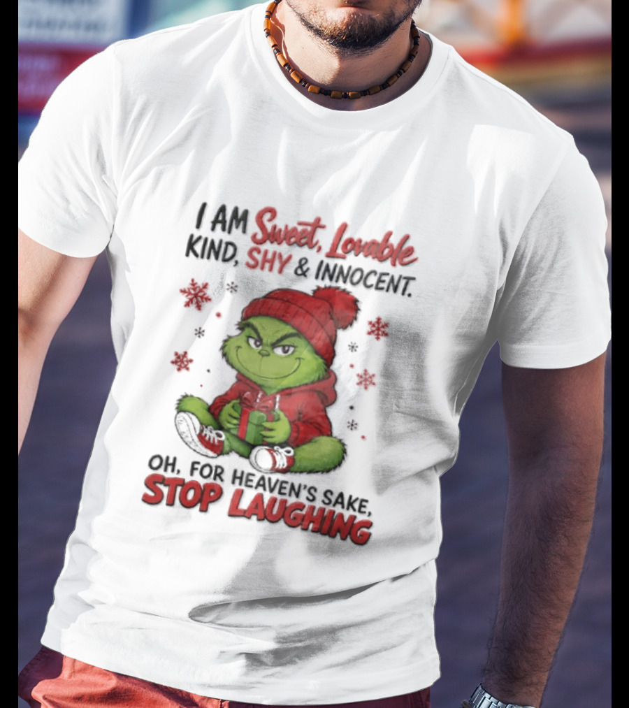 Grinch Christmas I Am Sweet Lovable Kind Shy And Innocent Oh For Heavens Sake Stop Laughing Holiday Sweater T-Shirt
