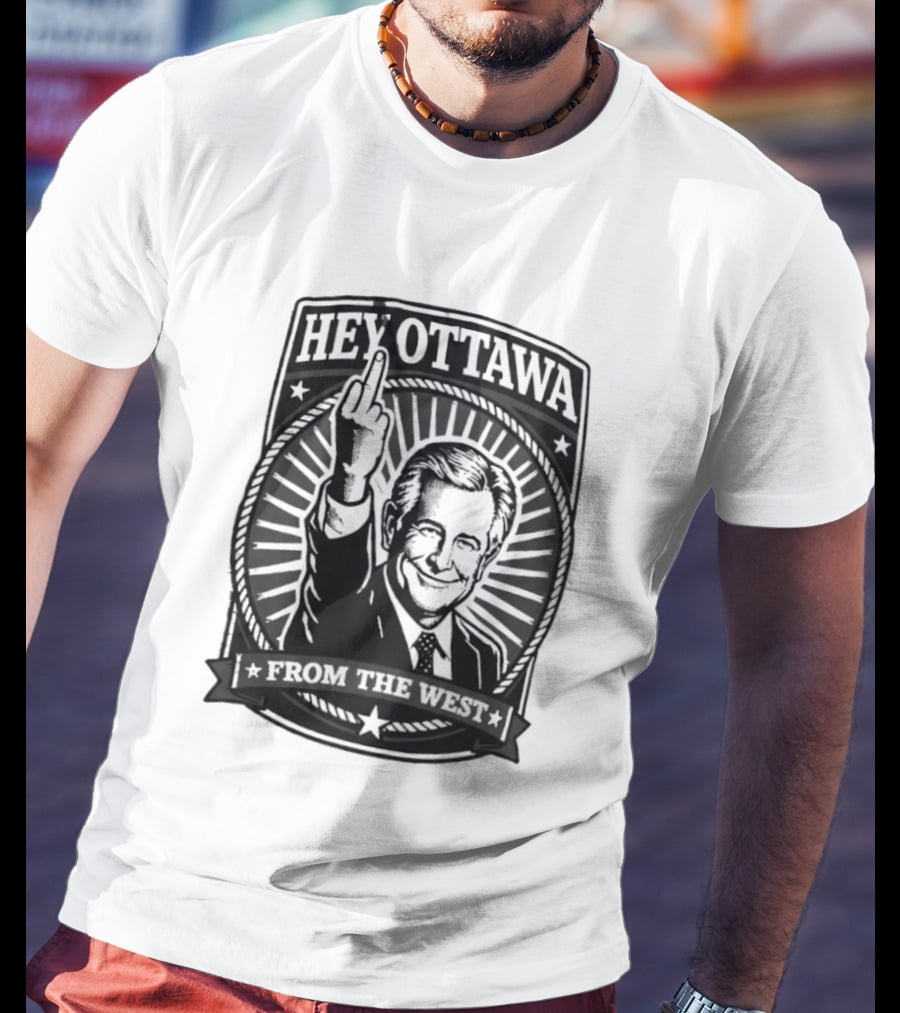 Hey Ottawa From The West Political Western Canada Middle Finger T-Shirt