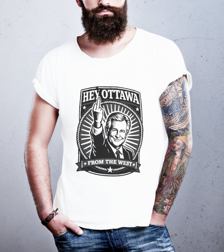 Hey Ottawa From The West Political Western Canada Middle Finger T-Shirt