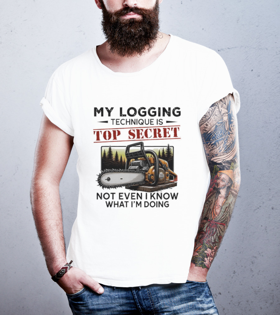 My Logging Technique Is Top Secret Not Even I Know What I'm Doing Chainsaw Forest Scene T-Shirt