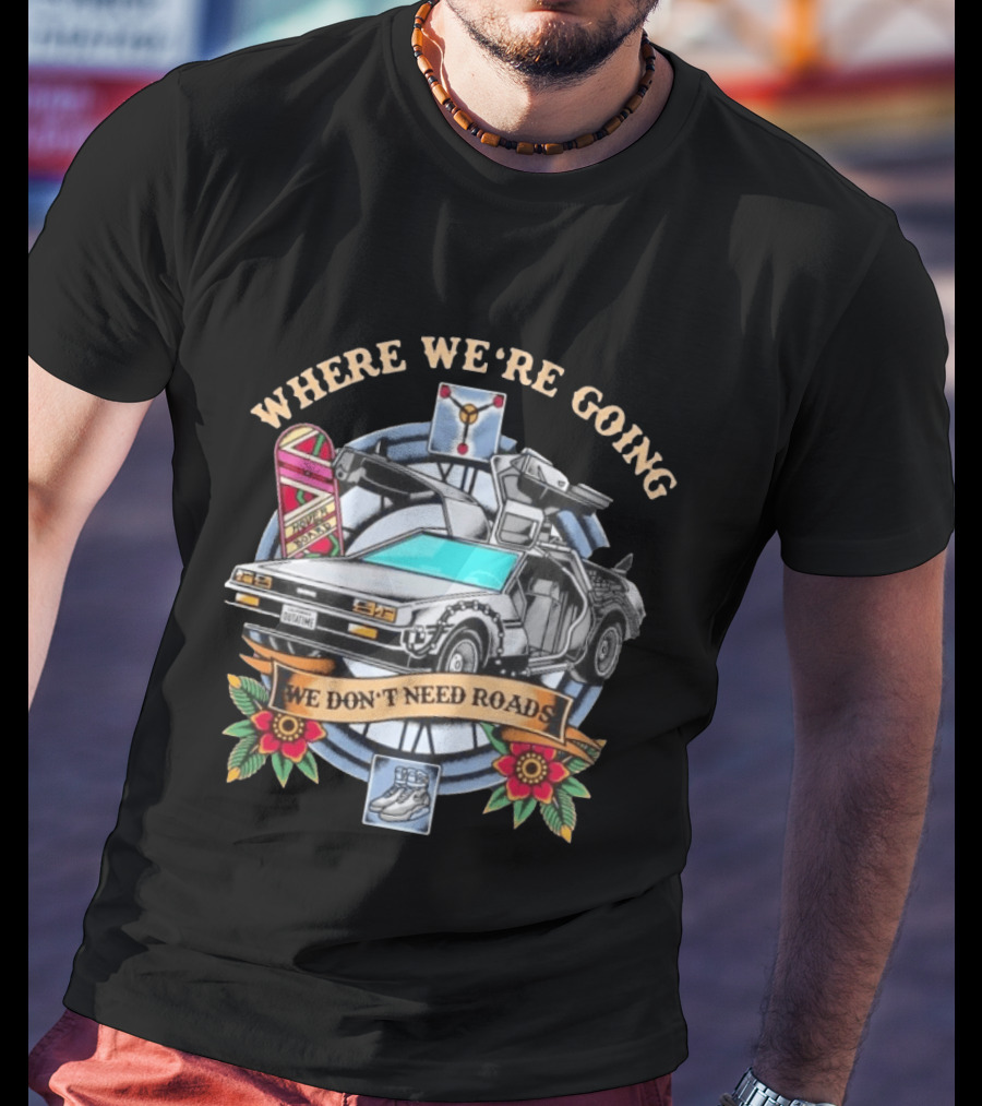 Back To The Future Where We're Going We Don't Need Roads DeLorean Outatime Hoverboard Nike Mag Flowers T-Shirt