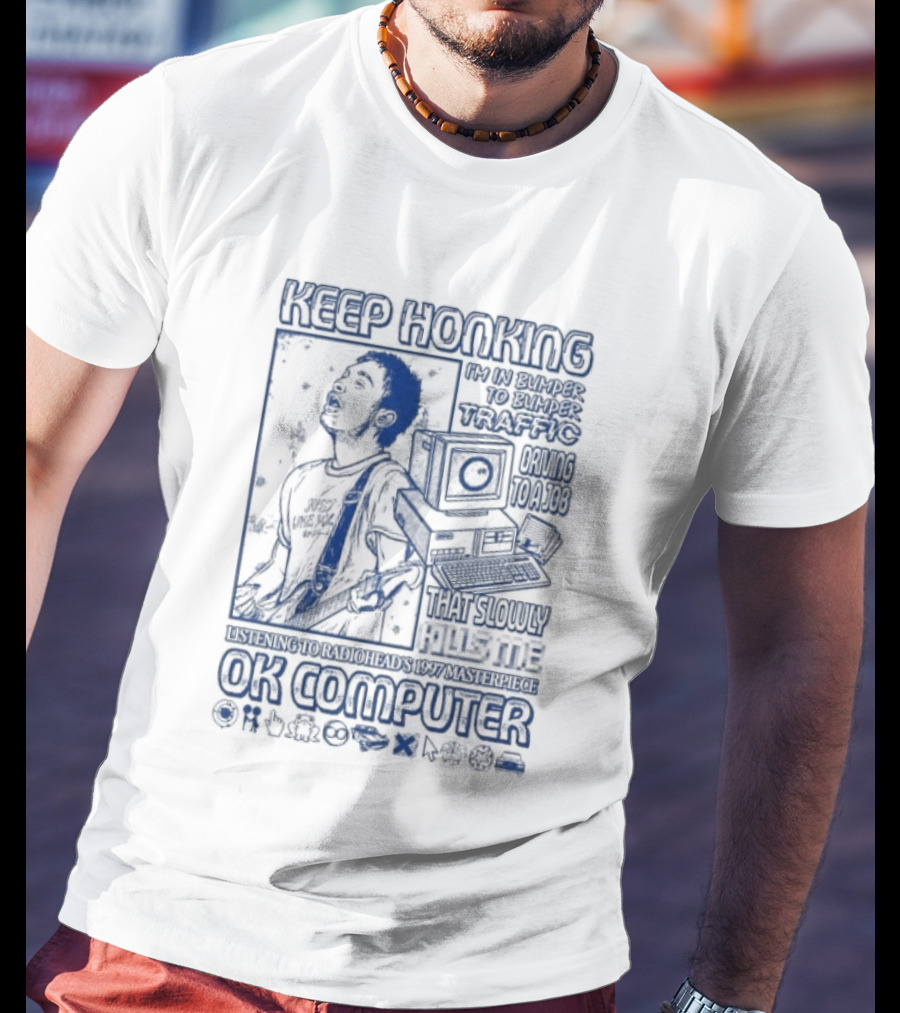 Thom Yorke Keep Honking Radiohead OK Computer Arpeggi Lucky Subterranean Mobile Homes Fitter Happier Exit Music T-Shirt