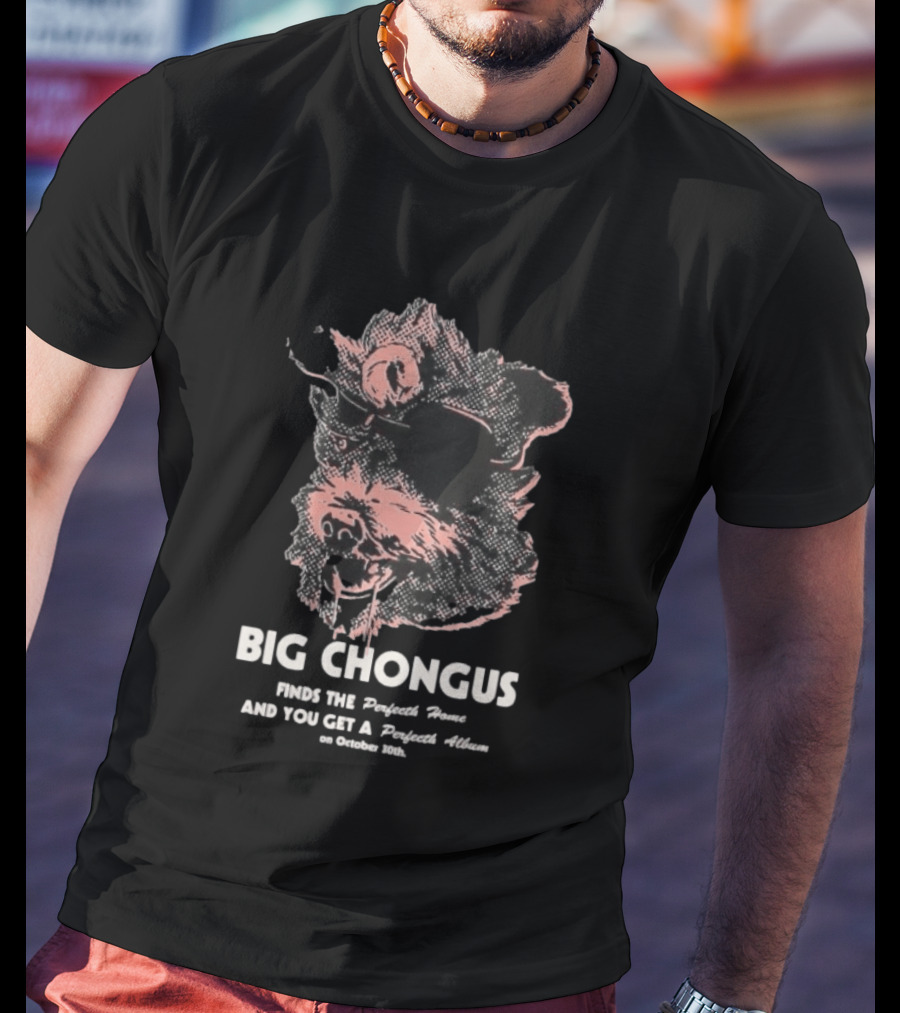 Big Chongus Finds The Perfecth Home And You Get A Perfecth Album October 30th T-Shirt