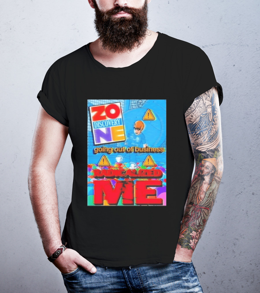 Zone Discovery Going Out Of Business Radicalized Me Warning Signs T-Shirt