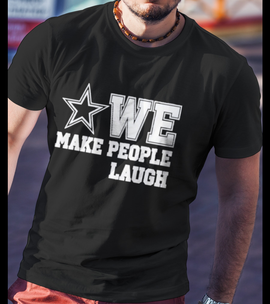 Cowboys Star We Make People Laugh T-Shirt