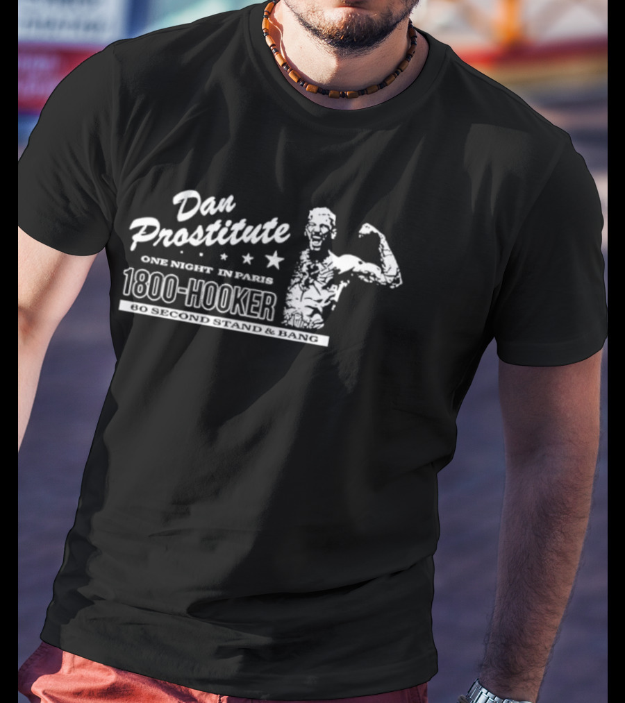 Dan Prostitute One Night In Paris 1800 Hooker 60 Second Stand And Bang T-Shirt