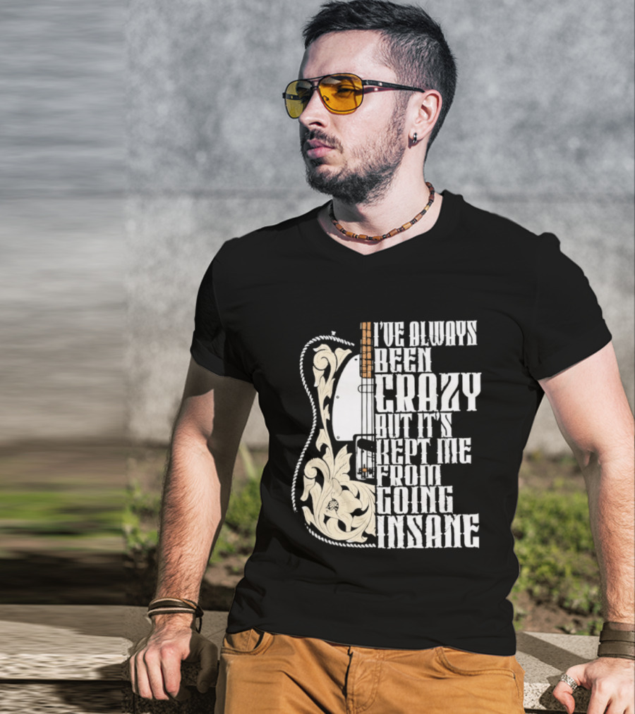 I've Always Been Crazy Kept Me From Going Insane Guitar T-Shirt