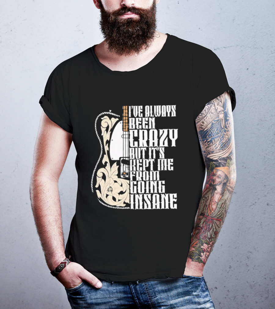 I've Always Been Crazy Kept Me From Going Insane Guitar T-Shirt