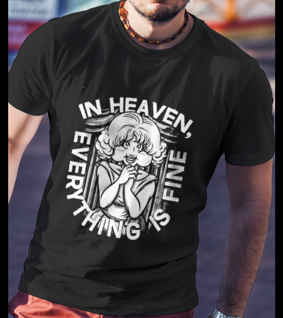 Lady In The Radiator In Heaven Everything Is Fine T-Shirt