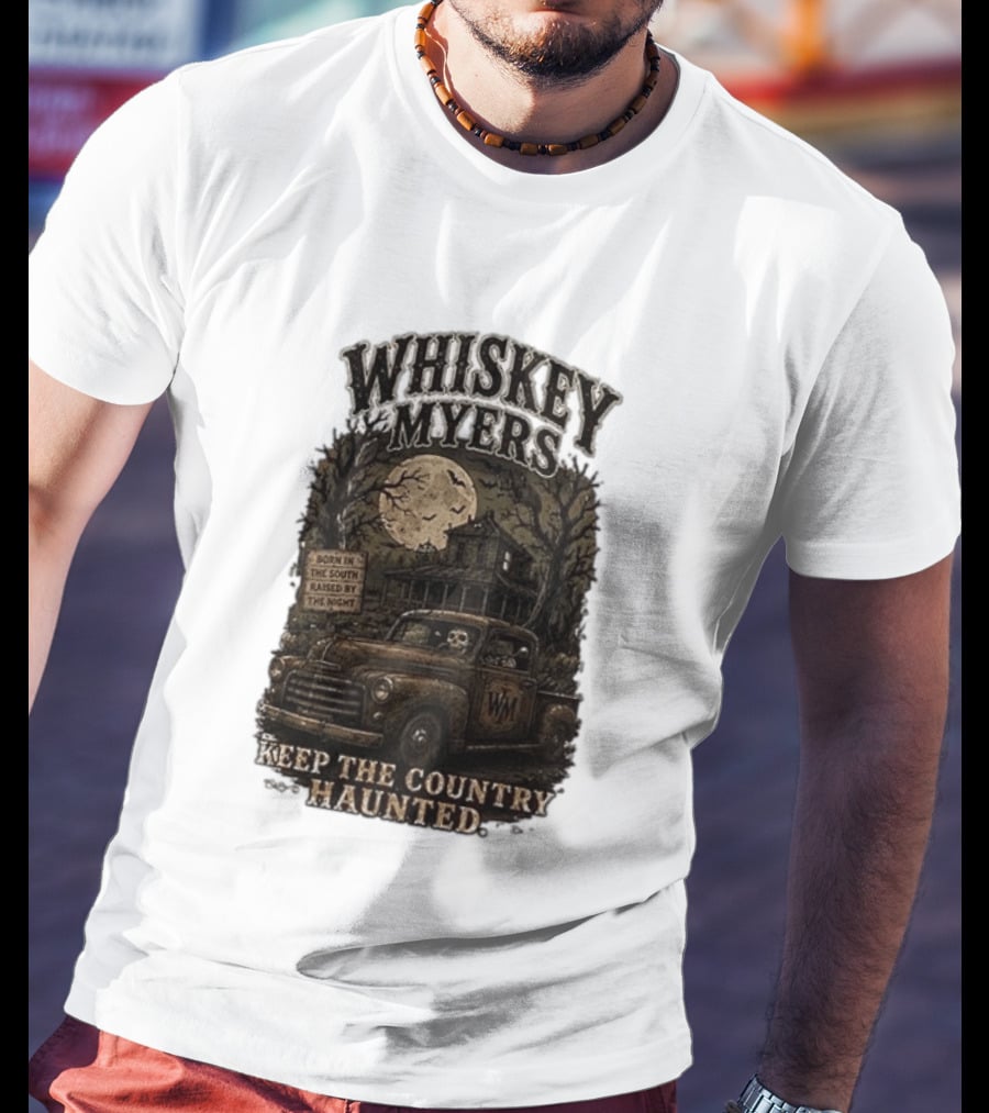 Whiskey Myers Keep The Country Haunted Born In The South Raised By The Night Haunted House And Skeleton Truck T-Shirt