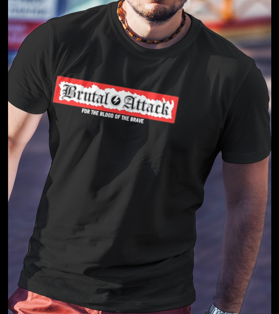 Brutal Attack For The Blood Of The Brave T-Shirt